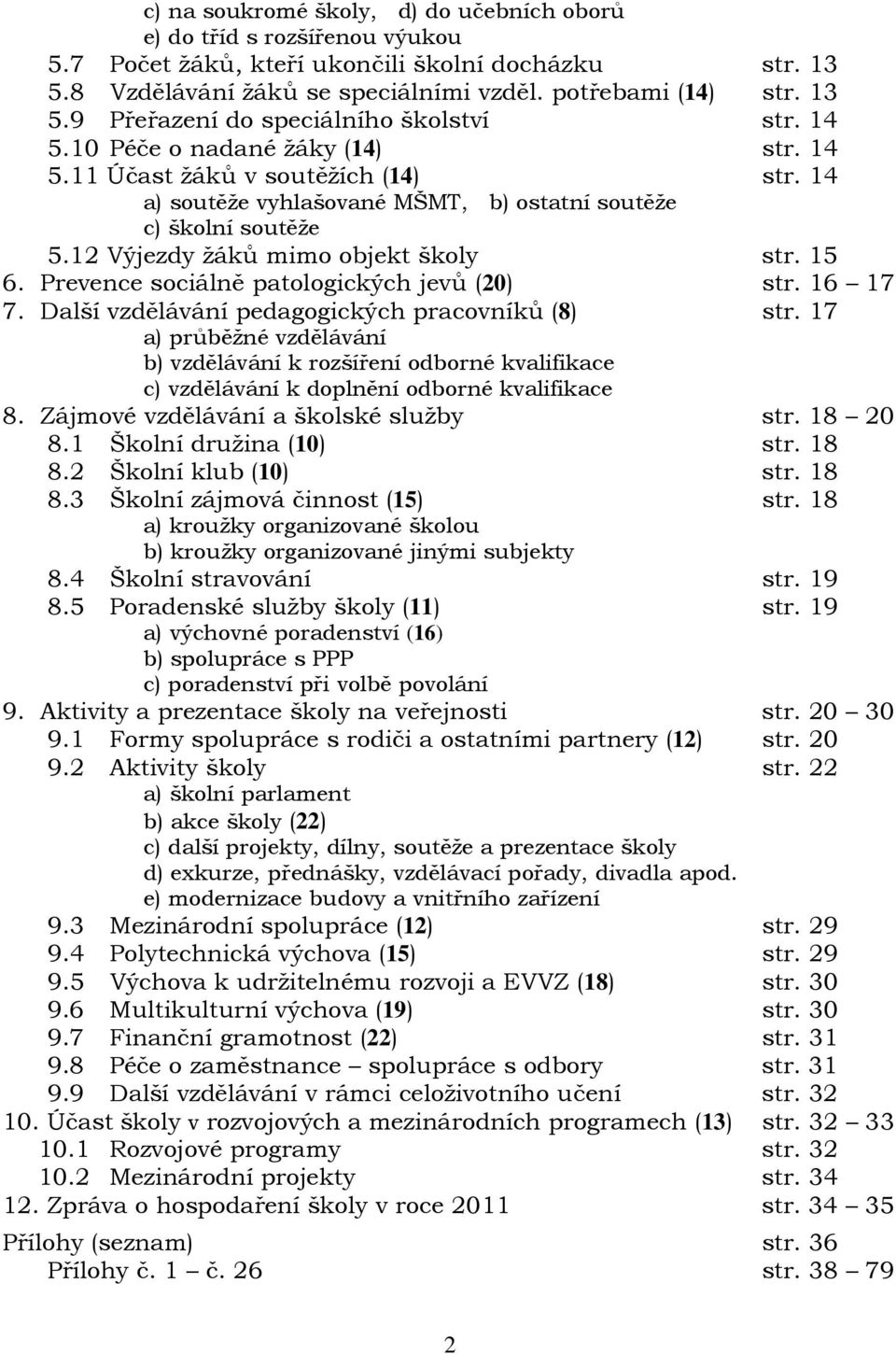 Prevence sociálně patologických jevů (20) str. 16 17 7. Další vzdělávání pedagogických pracovníků (8) str.