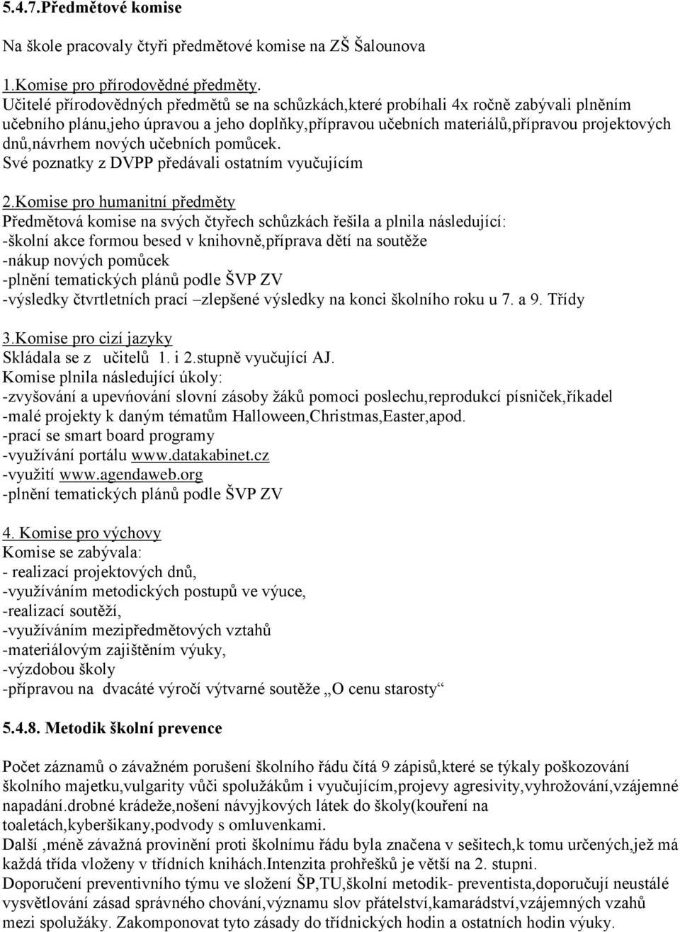 nových učebních pomůcek. Své poznatky z DVPP předávali ostatním vyučujícím 2.