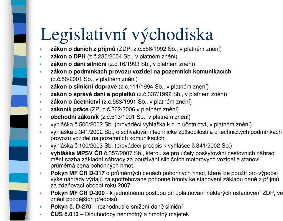 , v platném znění) zákon o správě daní a poplatků (z.č.337/1992 Sb., v platném znění) zákon o účetnictví (z.č.563/1991 Sb., v platném znění) zákoník práce (ZP, z.č.262/2006 v platném znění) obchodní zákoník (z.