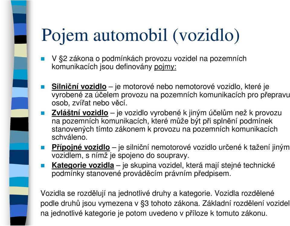 Zvláštní vozidlo je vozidlo vyrobené k jiným účelům než k provozu na pozemních komunikacích, které může být při splnění podmínek stanovených tímto zákonem k provozu na pozemních komunikacích