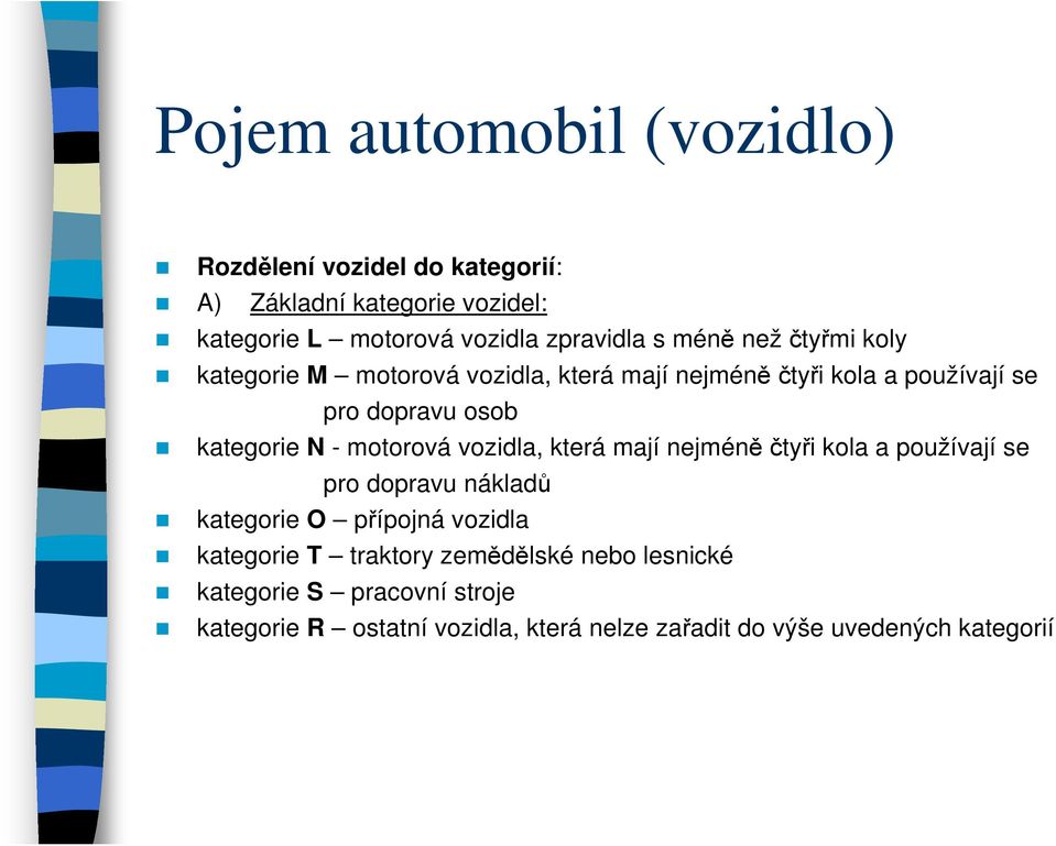 motorová vozidla, která mají nejméněčtyři kola a používají se pro dopravu nákladů kategorie O přípojná vozidla kategorie T