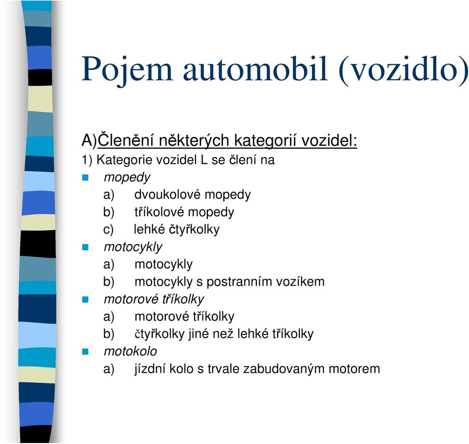 motocykly a) motocykly b) motocykly s postranním vozíkem motorové tříkolky a) motorové