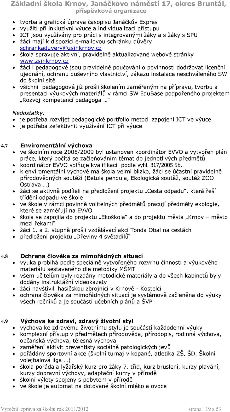 cz škola spravuje aktivní, pravidelně aktualizované webové stránky www.zsjnkrnov.