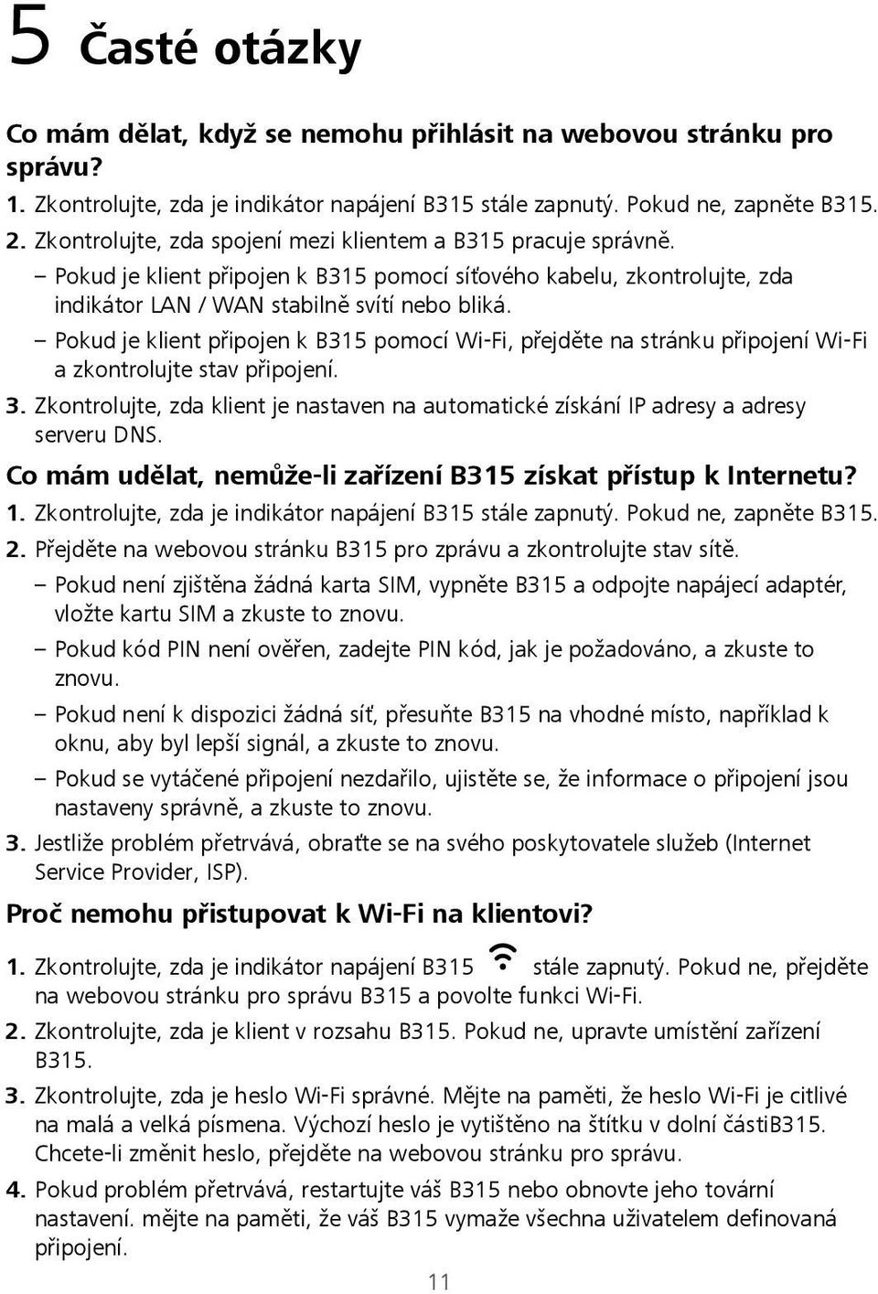 Pokud je klient připojen k B315 pomocí Wi-Fi, přejděte na stránku připojení Wi-Fi a zkontrolujte stav připojení. 3.