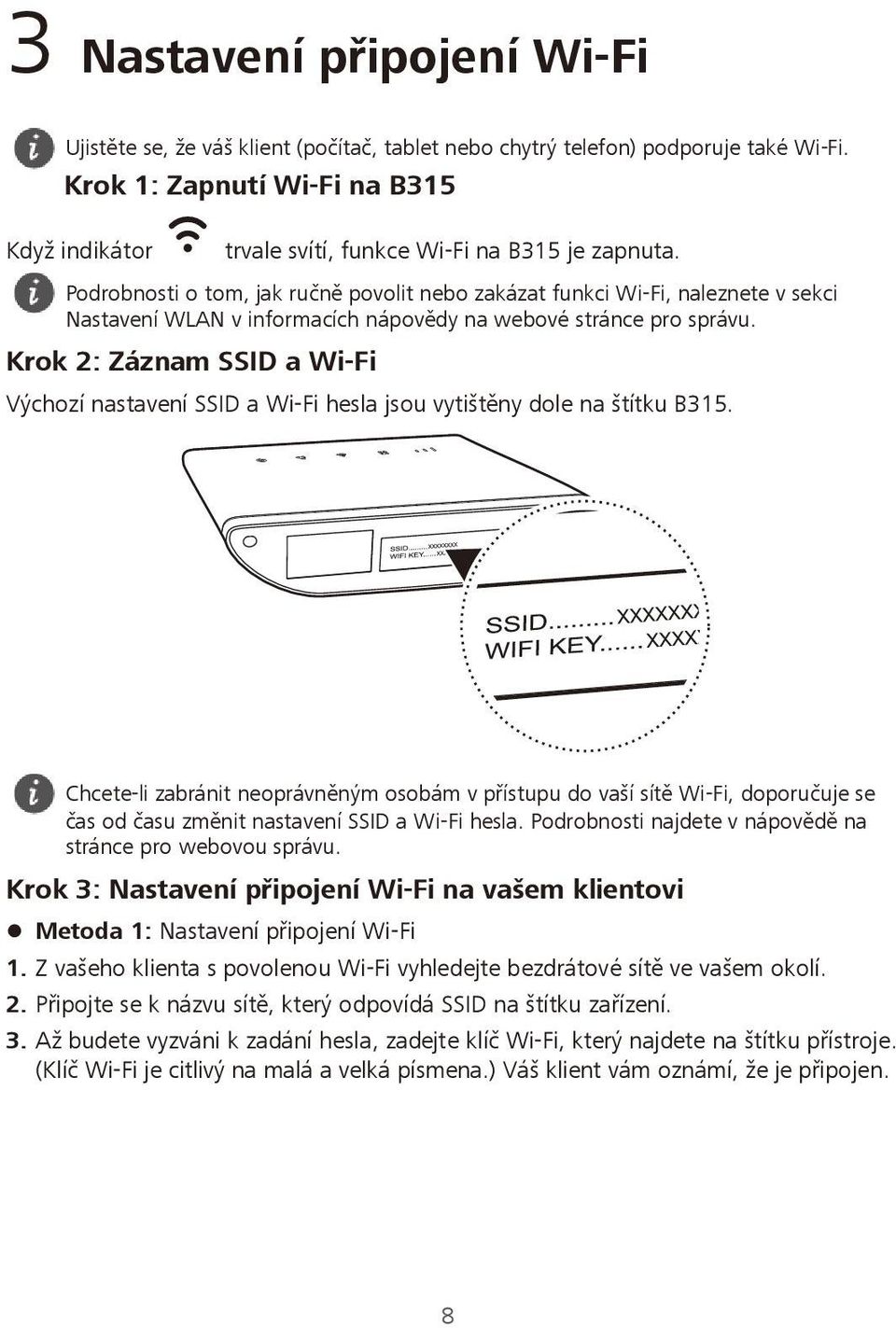 Podrobnosti o tom, jak ručně povolit nebo zakázat funkci Wi-Fi, naleznete v sekci Nastavení WLAN v informacích nápovědy na webové stránce pro správu.