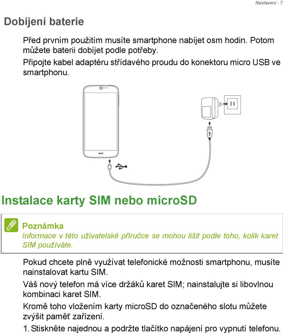 Instalace karty SIM nebo microsd Poznámka Informace v této uživatelské příručce se mohou lišit podle toho, kolik karet SIM používáte.