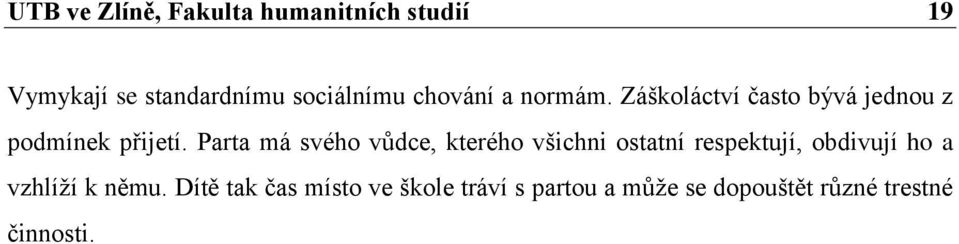 Parta má svého vůdce, kterého všichni ostatní respektují, obdivují ho a vzhlíží