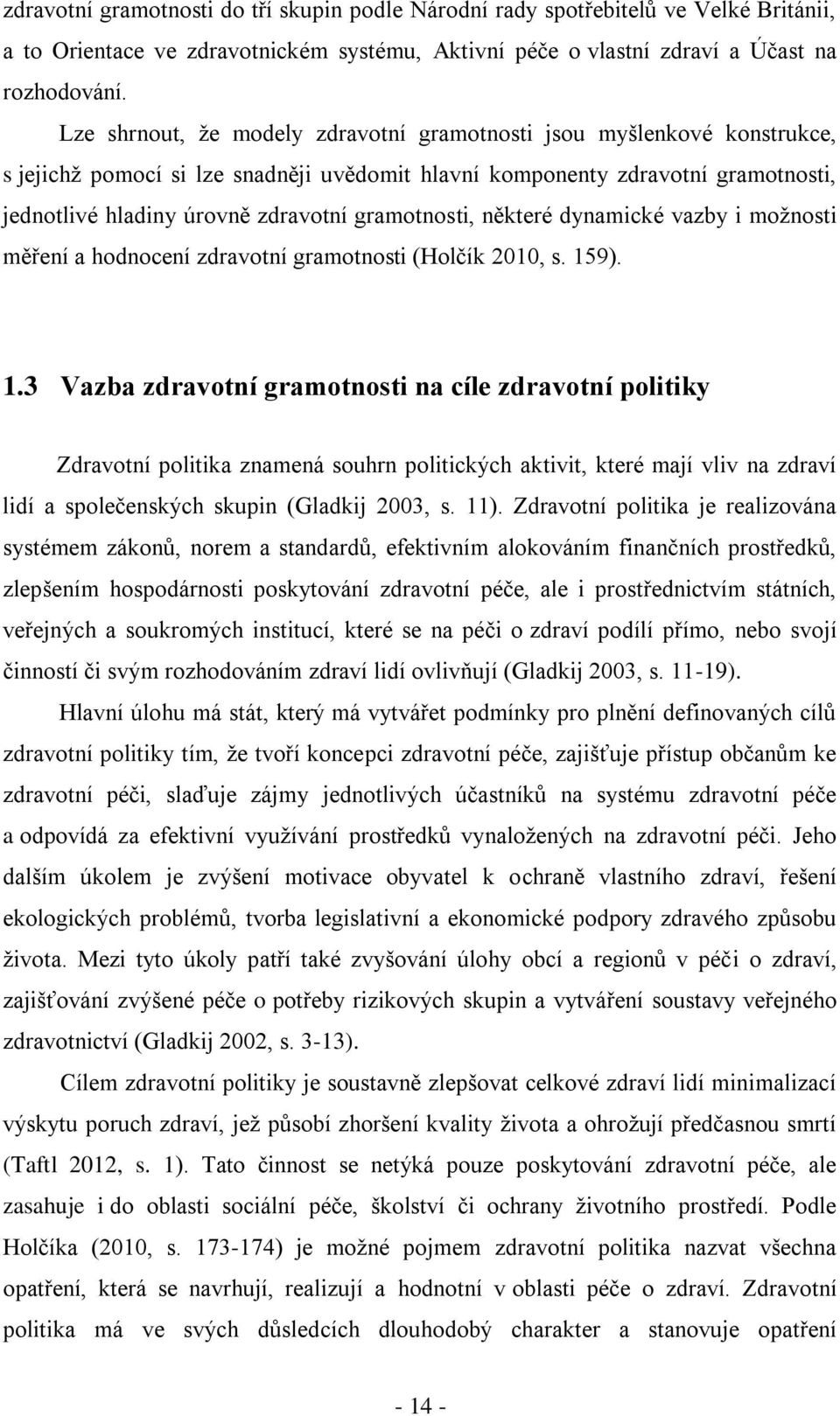 gramotnosti, některé dynamické vazby i možnosti měření a hodnocení zdravotní gramotnosti (Holčík 2010, s. 15