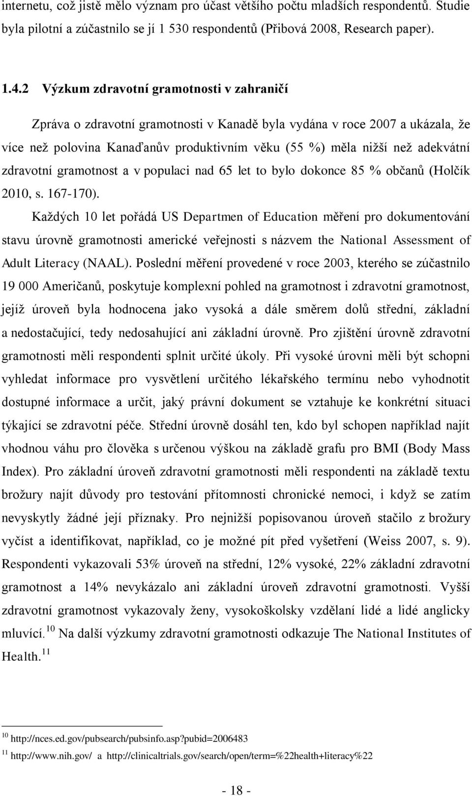 zdravotní gramotnost a v populaci nad 65 let to bylo dokonce 85 % občanů (Holčík 2010, s. 167-170).