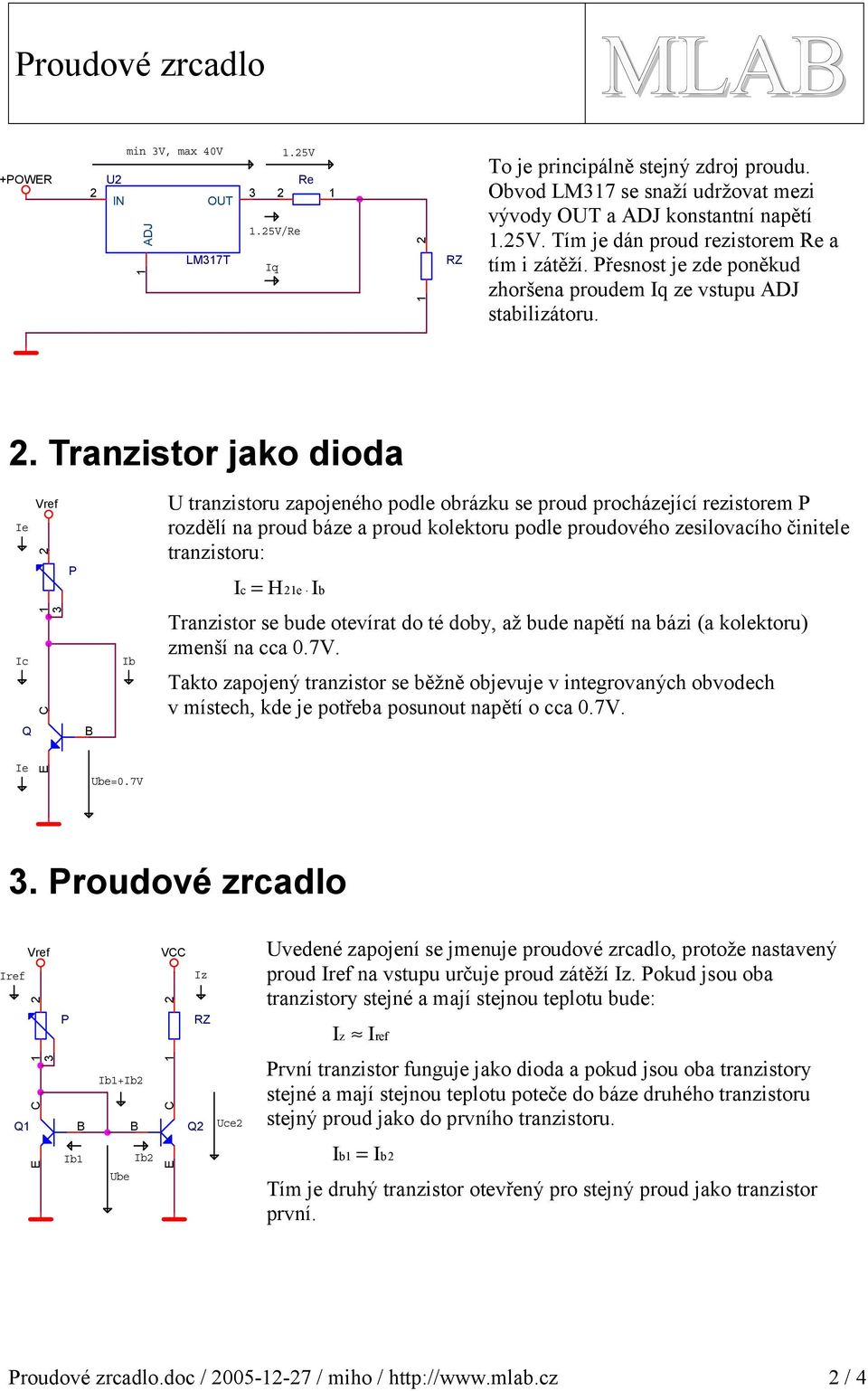 Tranzistor jako dioda Ie Ic Q Vref Ib U tranzistoru zapojeného podle obrázku se proud procházející rezistorem rozdělí na proud báze a proud kolektoru podle proudového zesilovacího činitele