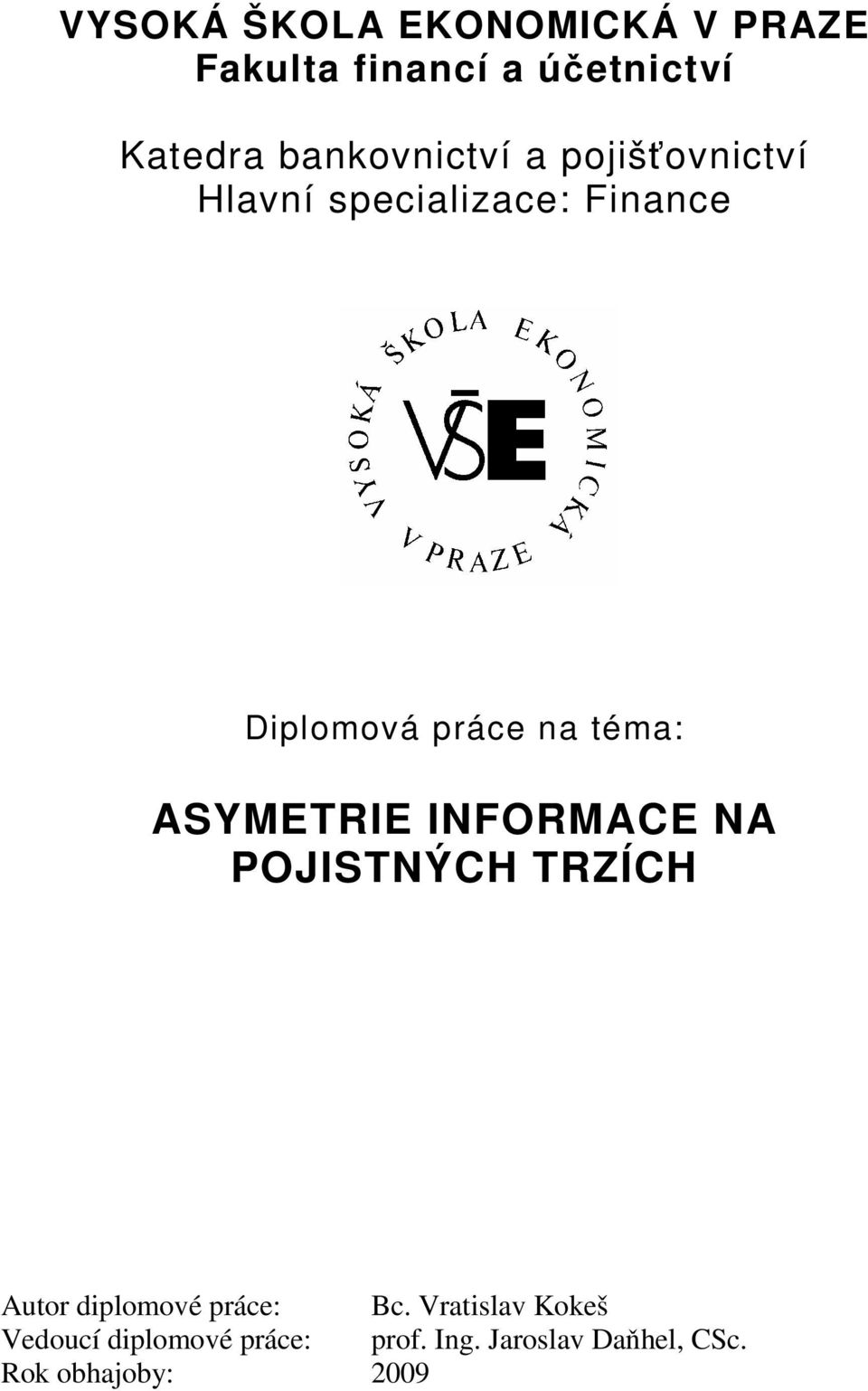 téma: ASYMETRIE INFORMACE NA POJISTNÝCH TRZÍCH Autor diplomové práce: Bc.