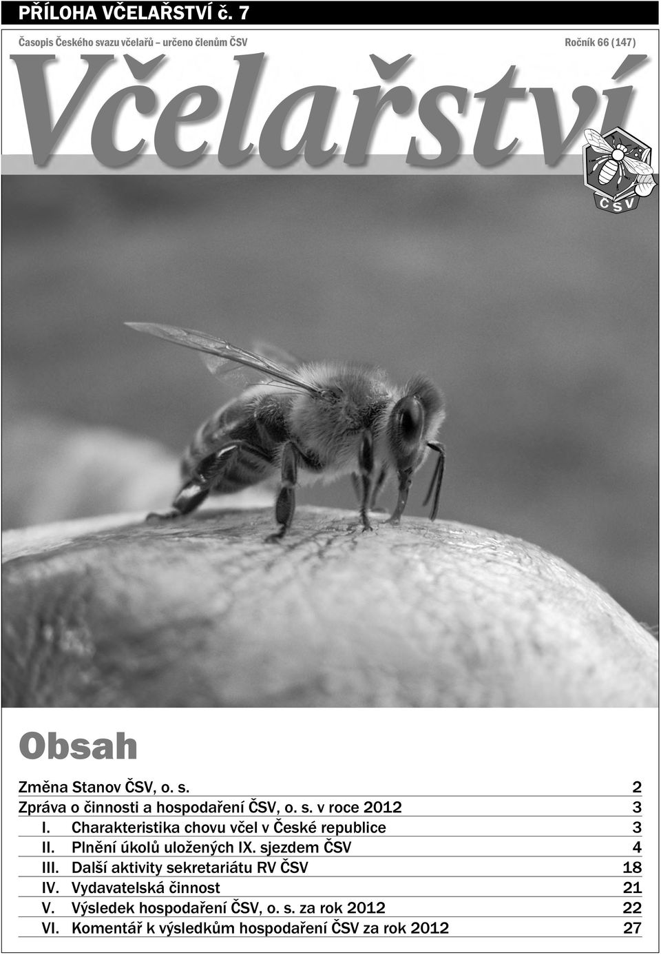 s. v roce 2012 3 I. Charakteristika chovu včel v České republice 3 II. Plnění úkolů uložených IX.