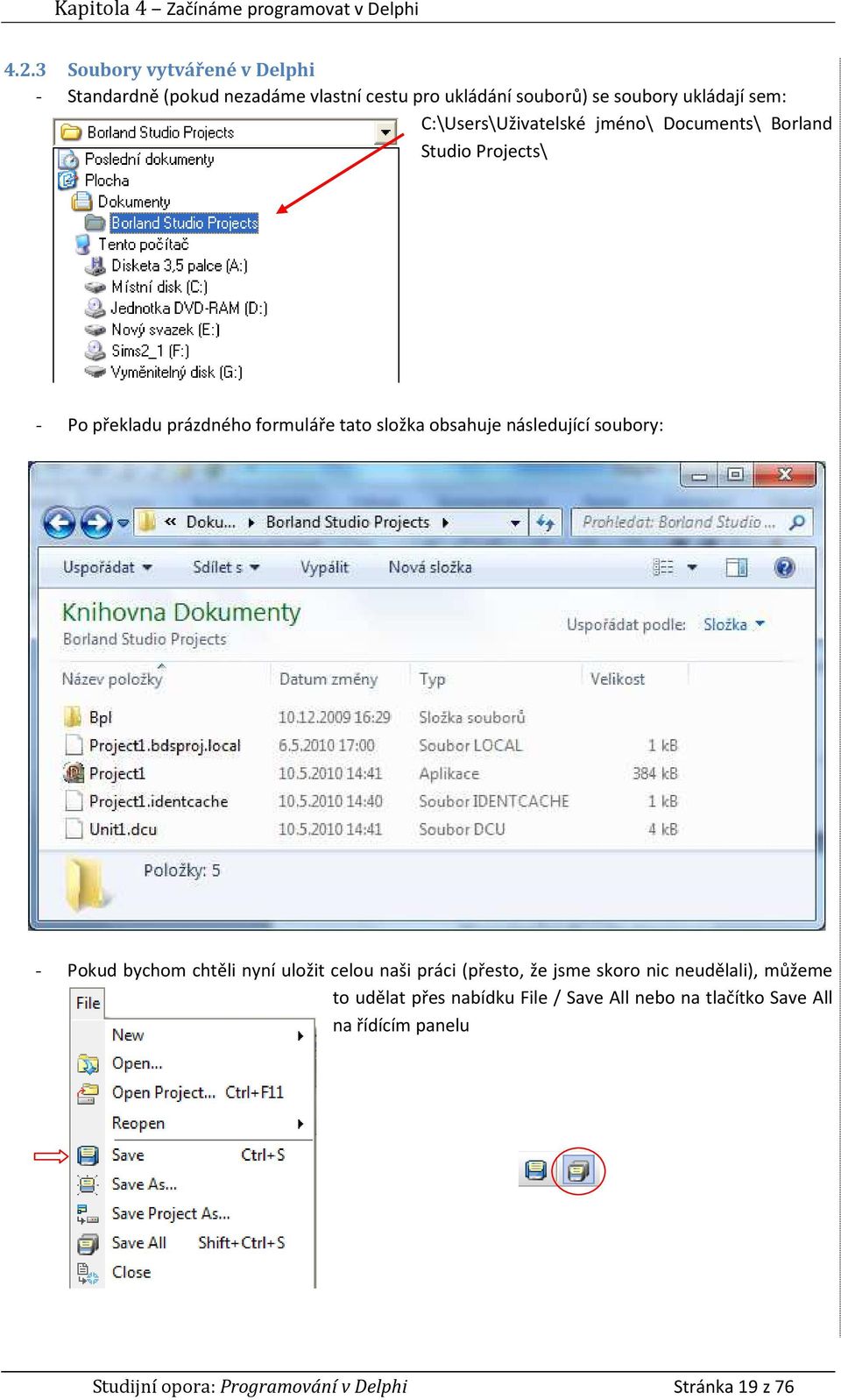 C:\Users\Uživatelské jméno\ Documents\ Borland Studio Projects\ - Po překladu prázdného formuláře tato složka obsahuje následující