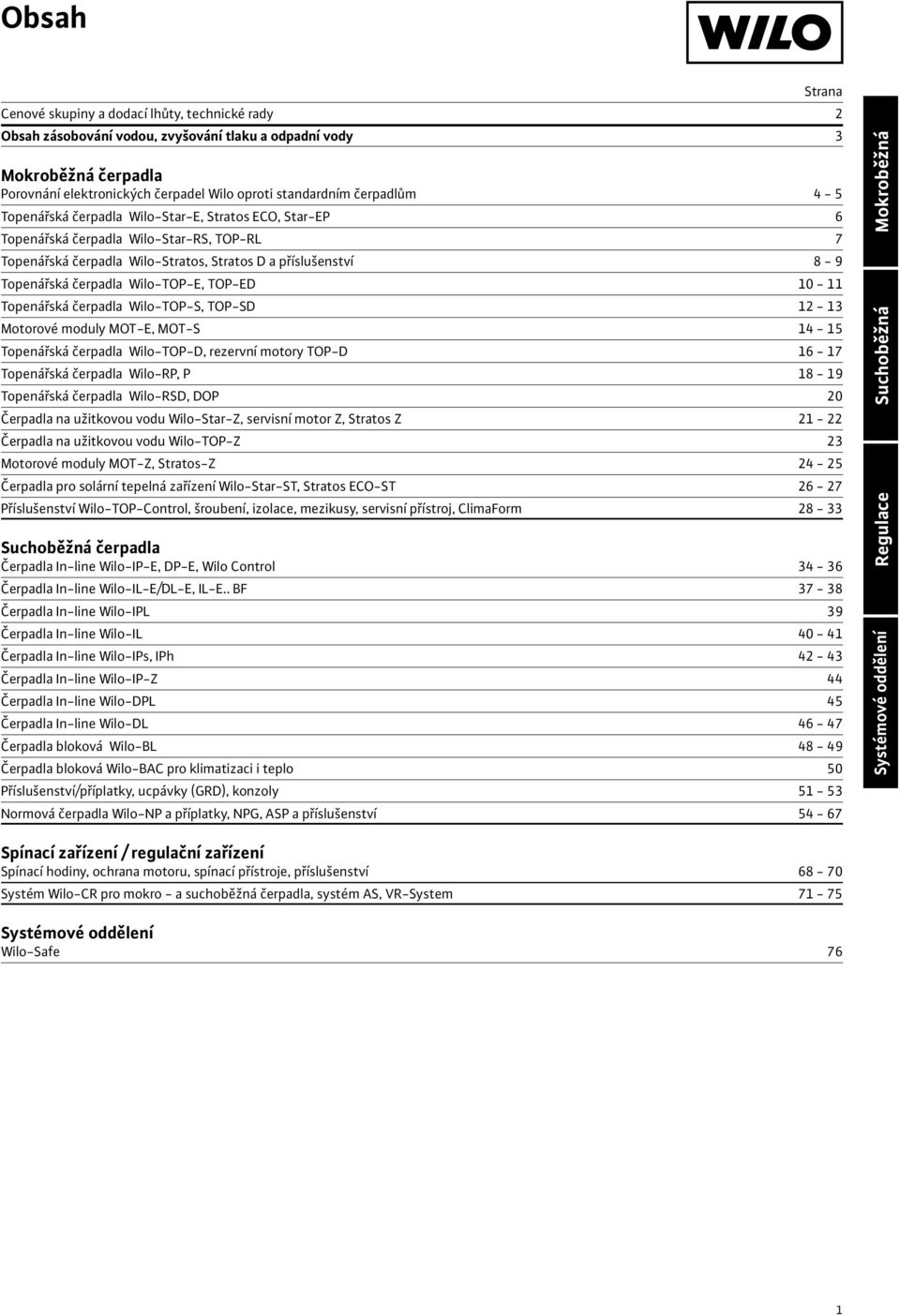 TOP-ED 10-11 Topenářská čerpadla Wilo-TOP-S, TOP-SD 12-13 Motorové moduly MOT-E, MOT-S 14-15 Topenářská čerpadla Wilo-TOP-D, rezervní motory TOP-D 16-17 Topenářská čerpadla Wilo-RP, P 18-19