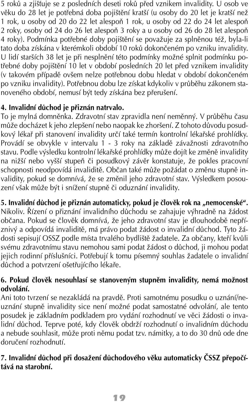 alespoň 3 roky a u osoby od 26 do 28 let alespoň 4 roky).