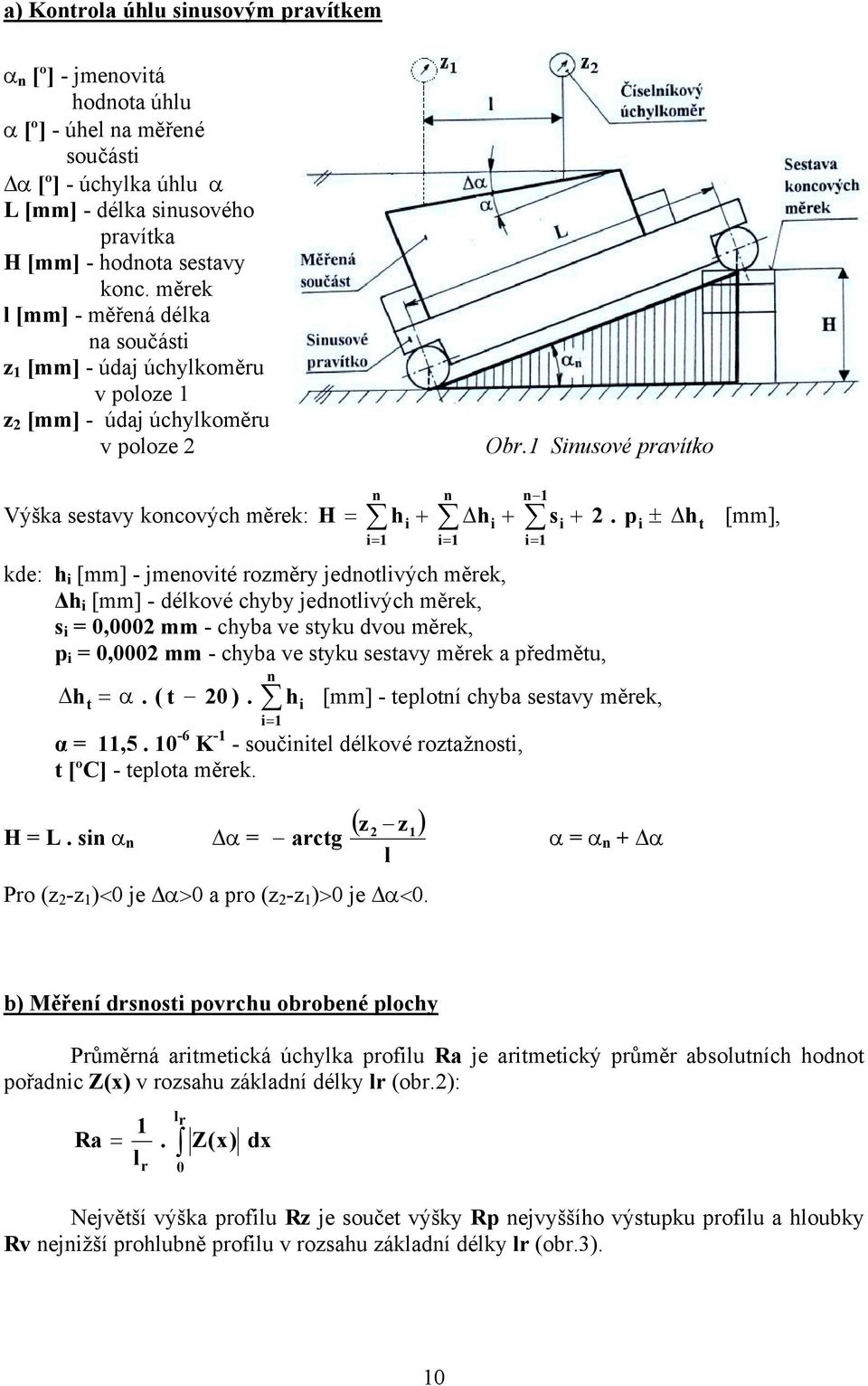 1 Sinusové pravítko Výška sestavy koncových měrek: H n n n 1 = hi + hi + si i= 1 i= 1 i= 1 + 2.