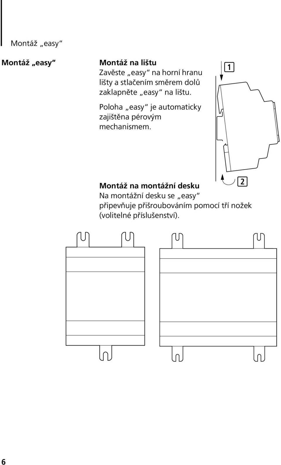 Poloha easy je automaticky zajištěna pérovým mechanismem.