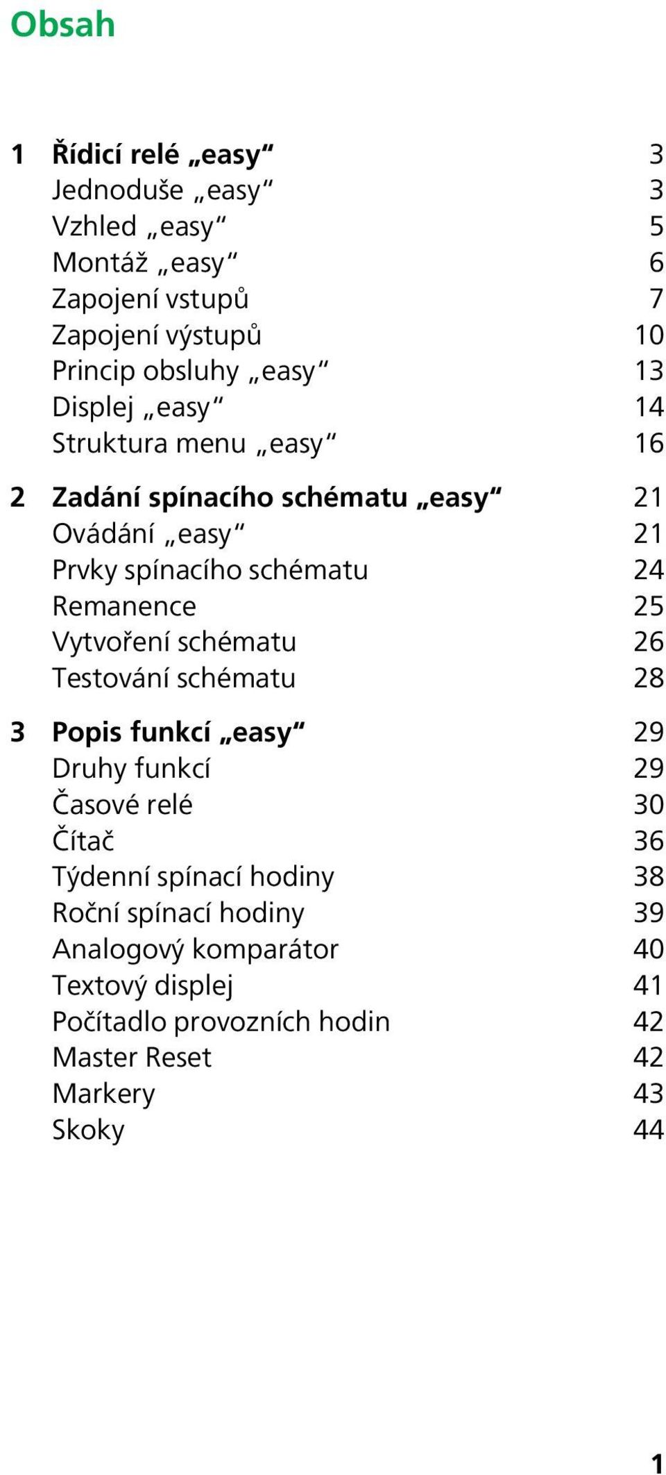 Vytvoření schématu 26 Testování schématu 28 3 Popis funkcí easy 29 Druhy funkcí 29 Časové relé 3 Čítač 36 Týdenní spínací hodiny