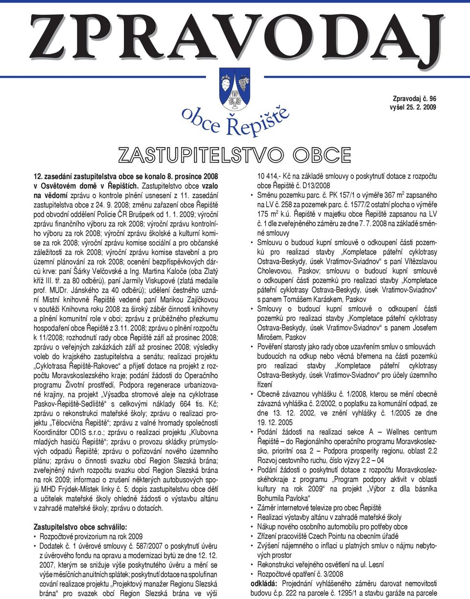 . zasedání zastupitelstva obce z 24. 9. 2008; změnu zařazení obce Řepiště pod obvodní oddělení Policie ČR Brušperk od 1.