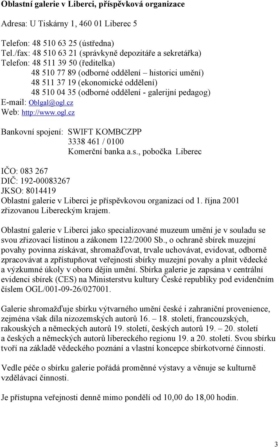 oddělení - galerijní pedagog) E-mail: Oblgal@ogl.cz Web: http://www.ogl.cz Bankovní sp
