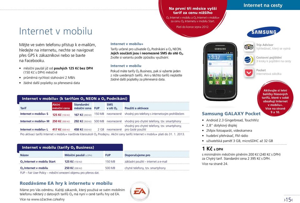 Podnikání a O 2 NEON. Jejich součástí jsou i neomezené SMS do sítě O 2. Zvolte si variantu podle způsobu využívání.