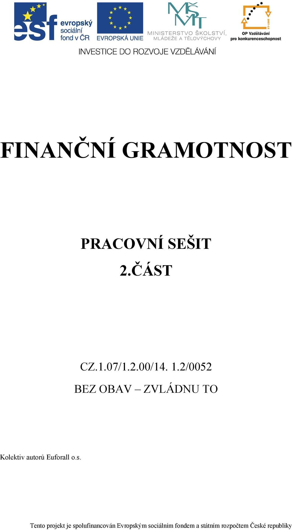 o.s. Tento projekt je spolufinancován Evropským