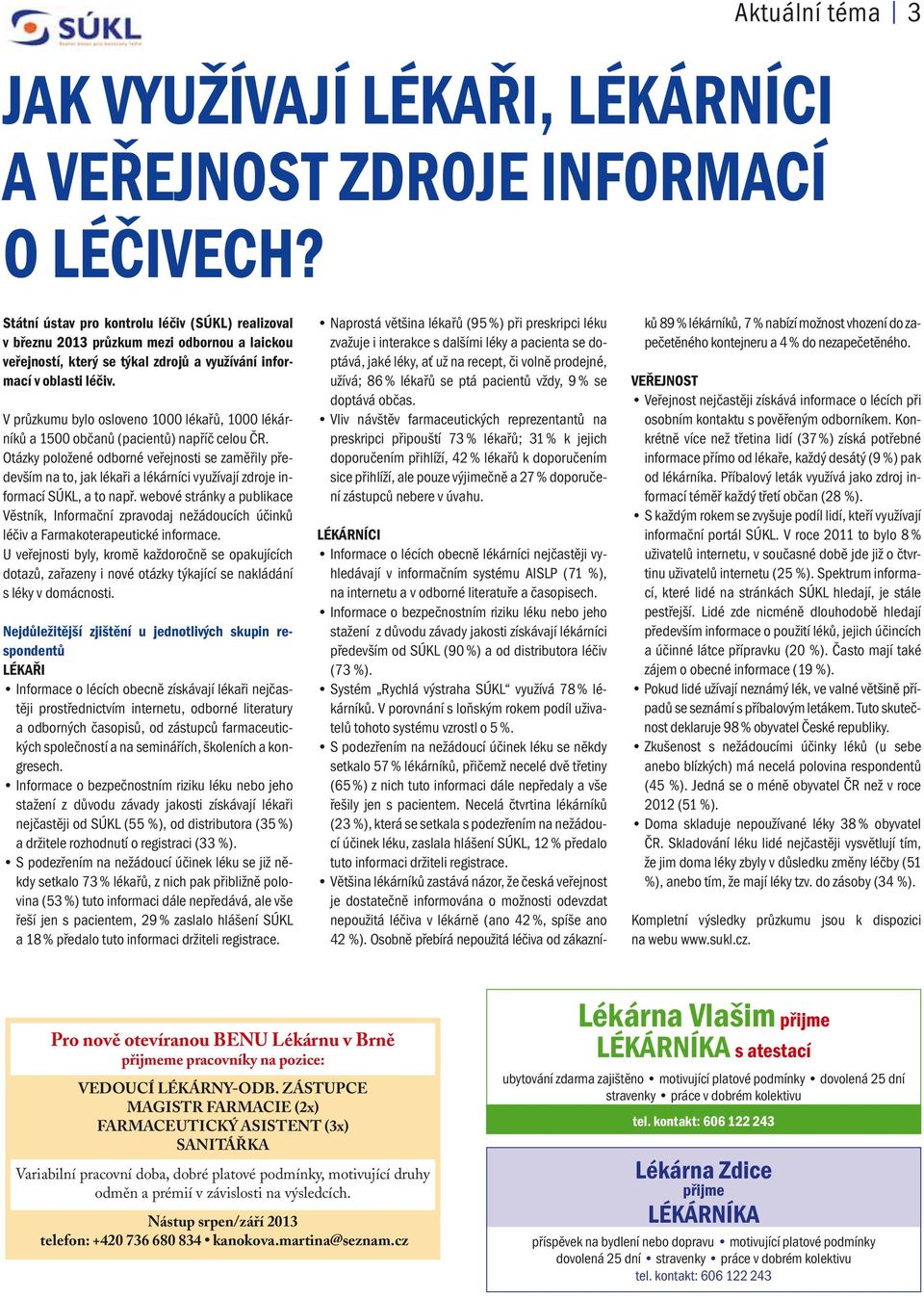 V průzkumu bylo osloveno 1000 lékařů, 1000 lékárníků a 1500 občanů (pacientů) napříč celou ČR.