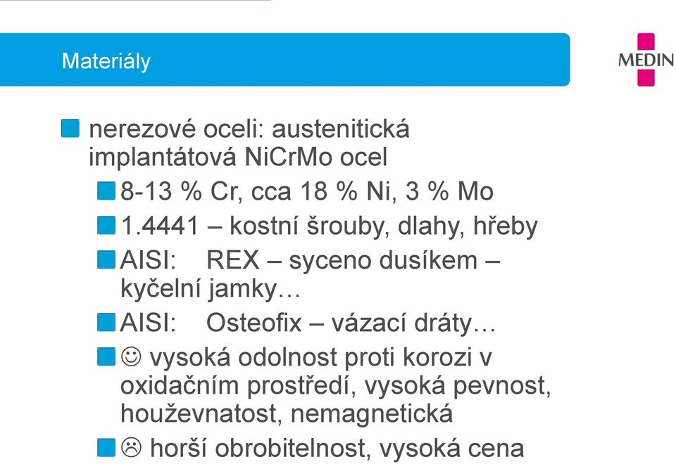 4441 kostní šrouby, dlahy, hřeby AISI: REX syceno dusíkem kyčelní jamky AISI: