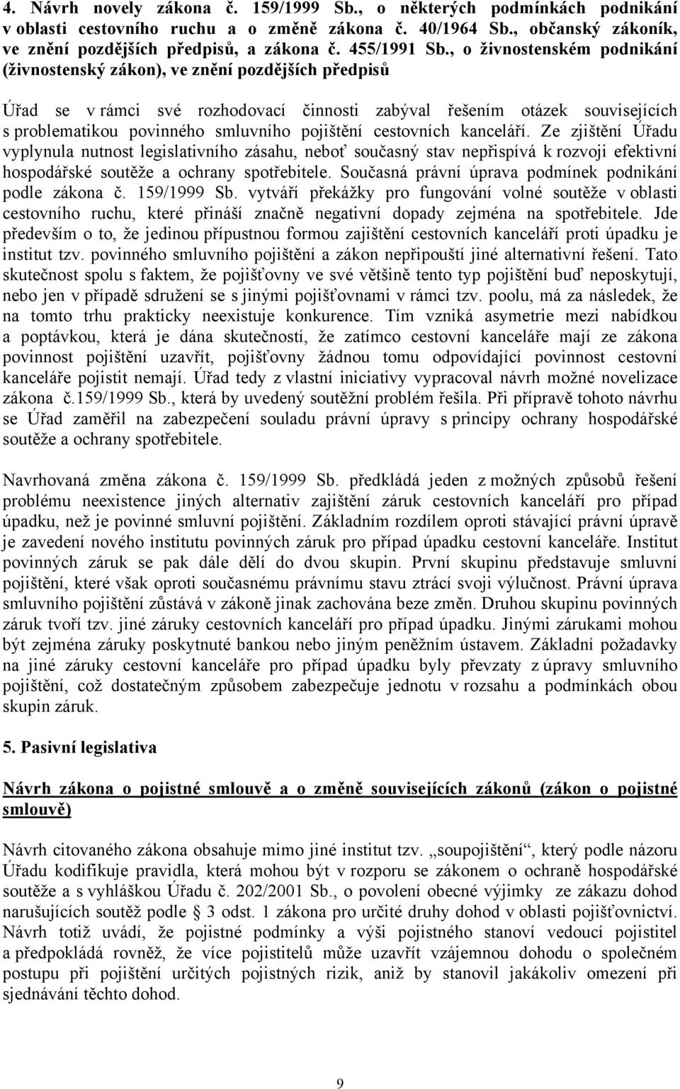 , o živnostenském podnikání (živnostenský zákon), ve znění pozdějších předpisů Úřad se v rámci své rozhodovací činnosti zabýval řešením otázek souvisejících s problematikou povinného smluvního