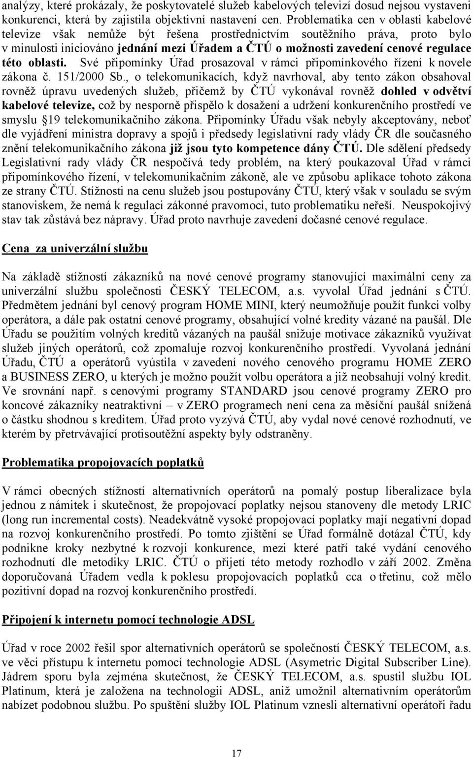 této oblasti. Své připomínky Úřad prosazoval v rámci připomínkového řízení k novele zákona č. 151/2000 Sb.