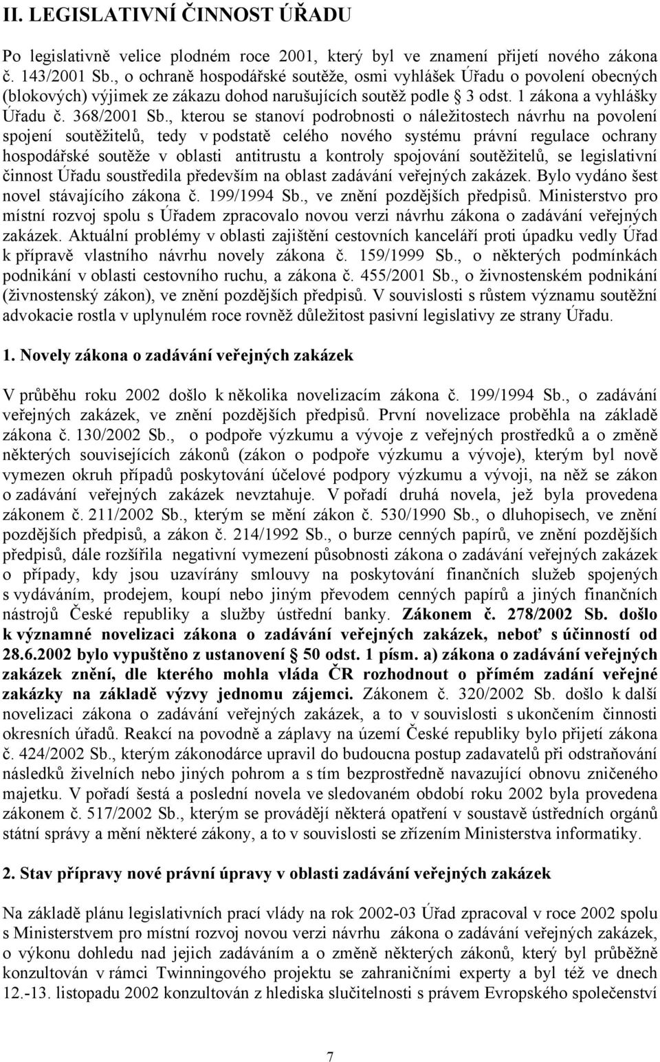 , kterou se stanoví podrobnosti o náležitostech návrhu na povolení spojení soutěžitelů, tedy v podstatě celého nového systému právní regulace ochrany hospodářské soutěže v oblasti antitrustu a