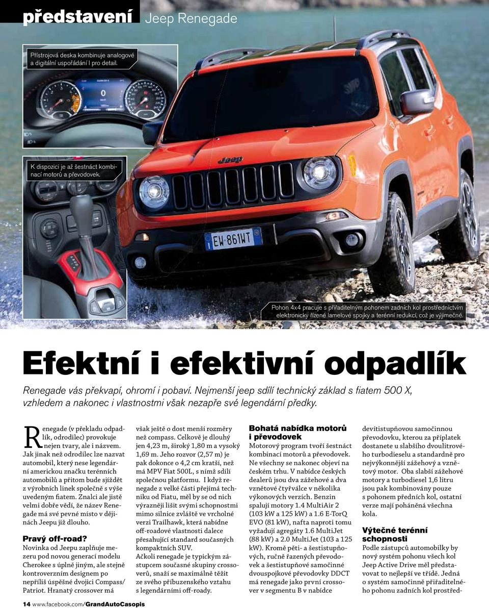 Efektní i efektivní odpadlík Renegade vás překvapí, ohromí i pobaví. Nejmenší jeep sdílí technický základ s fiatem 500 X, vzhledem a nakonec i vlastnostmi však nezapře své legendární předky.