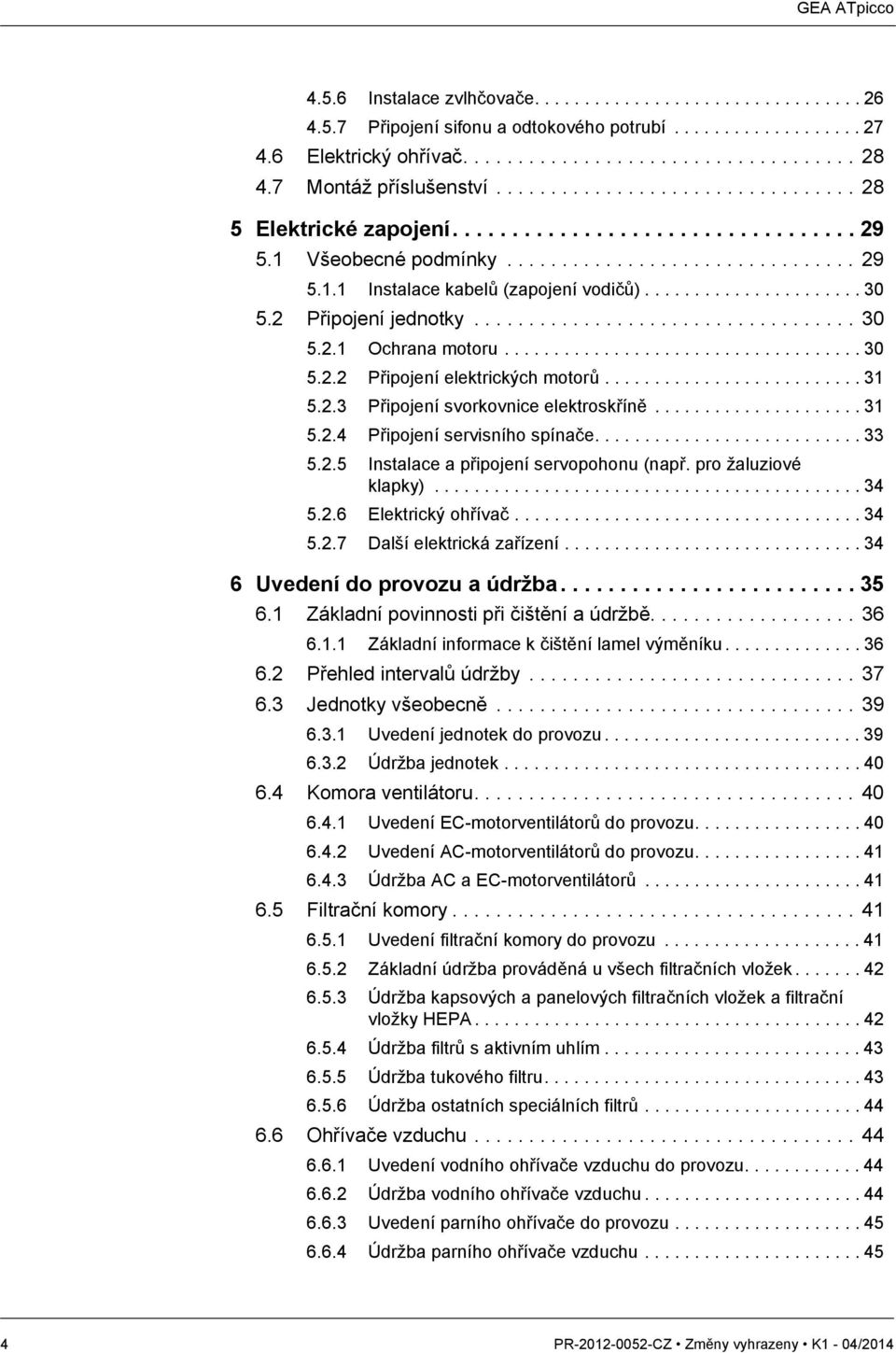 ..................... 30 5.2 Připojení jednotky................................... 30 5.2.1 Ochrana motoru.................................... 30 5.2.2 Připojení elektrických motorů.......................... 31 5.