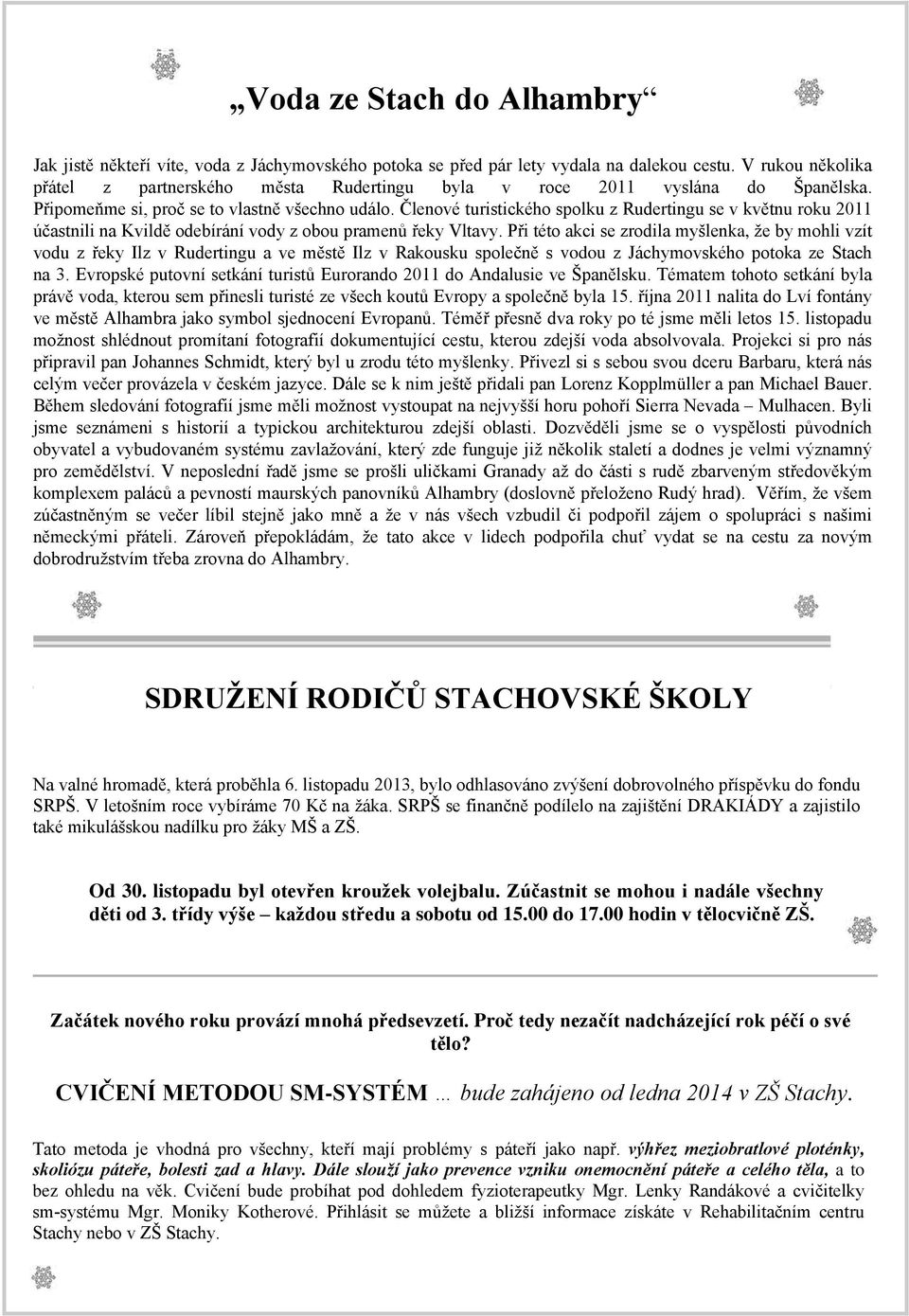 Členové turistického spolku z Rudertingu se v květnu roku 2011 účastnili na Kvildě odebírání vody z obou pramenů řeky Vltavy.