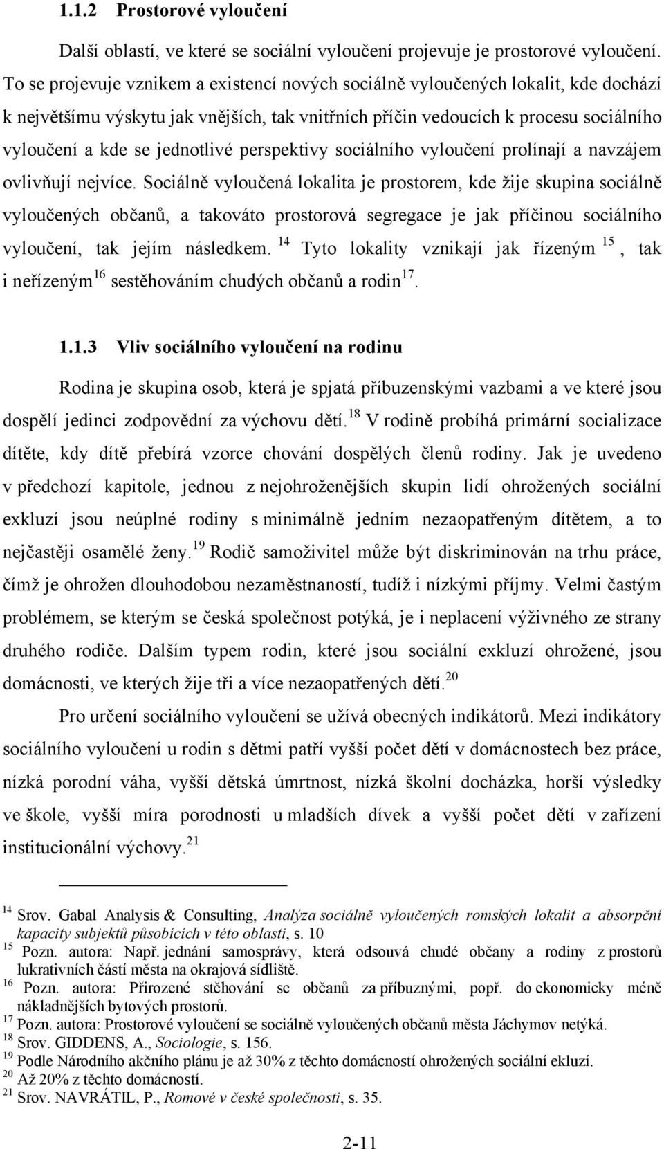 jednotlivé perspektivy sociálního vyloučení prolínají a navzájem ovlivňují nejvíce.