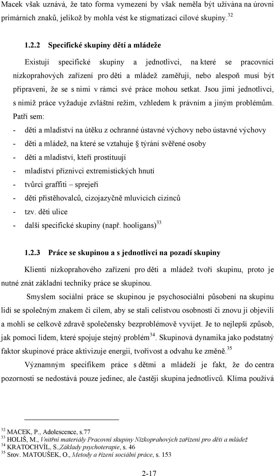 nimi v rámci své práce mohou setkat. Jsou jimi jednotlivci, s nimiž práce vyžaduje zvláštní režim, vzhledem k právním a jiným problémům.