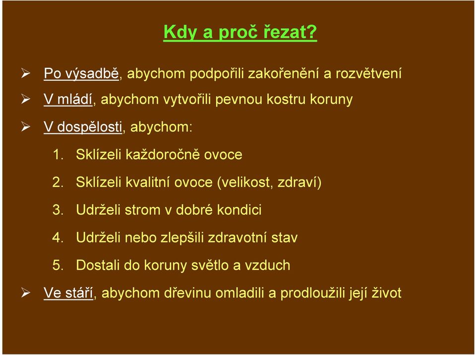 koruny V dospělosti, abychom: 1. Sklízeli každoročně ovoce 2.