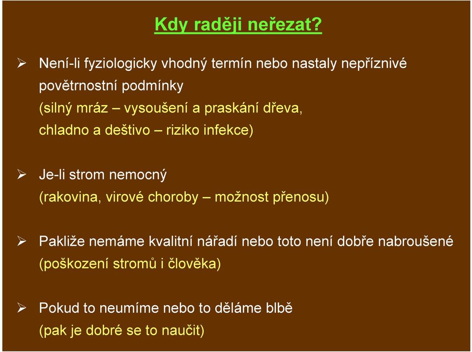 vysoušení a praskání dřeva, chladno a deštivo riziko infekce) Je-li strom nemocný (rakovina,