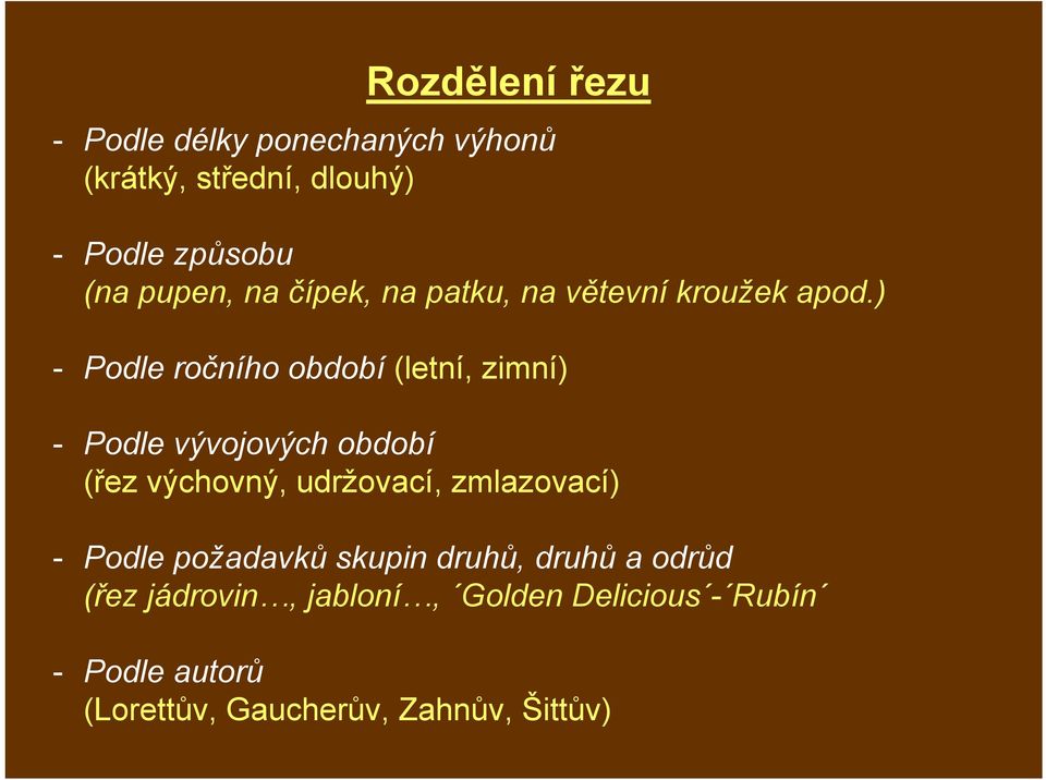 ) - Podle ročního období (letní, zimní) - Podle vývojových období (řez výchovný, udržovací,