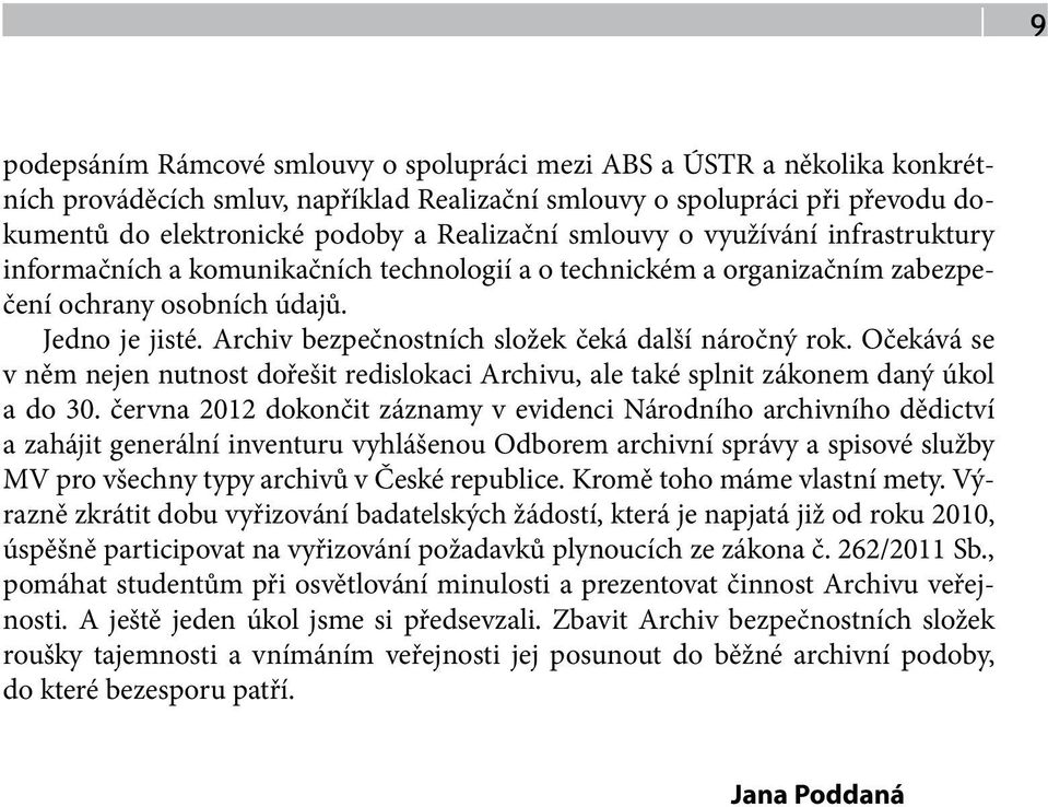 Archiv bezpečnostních složek čeká další náročný rok. Očekává se v něm nejen nutnost dořešit redislokaci Archivu, ale také splnit zákonem daný úkol a do 30.