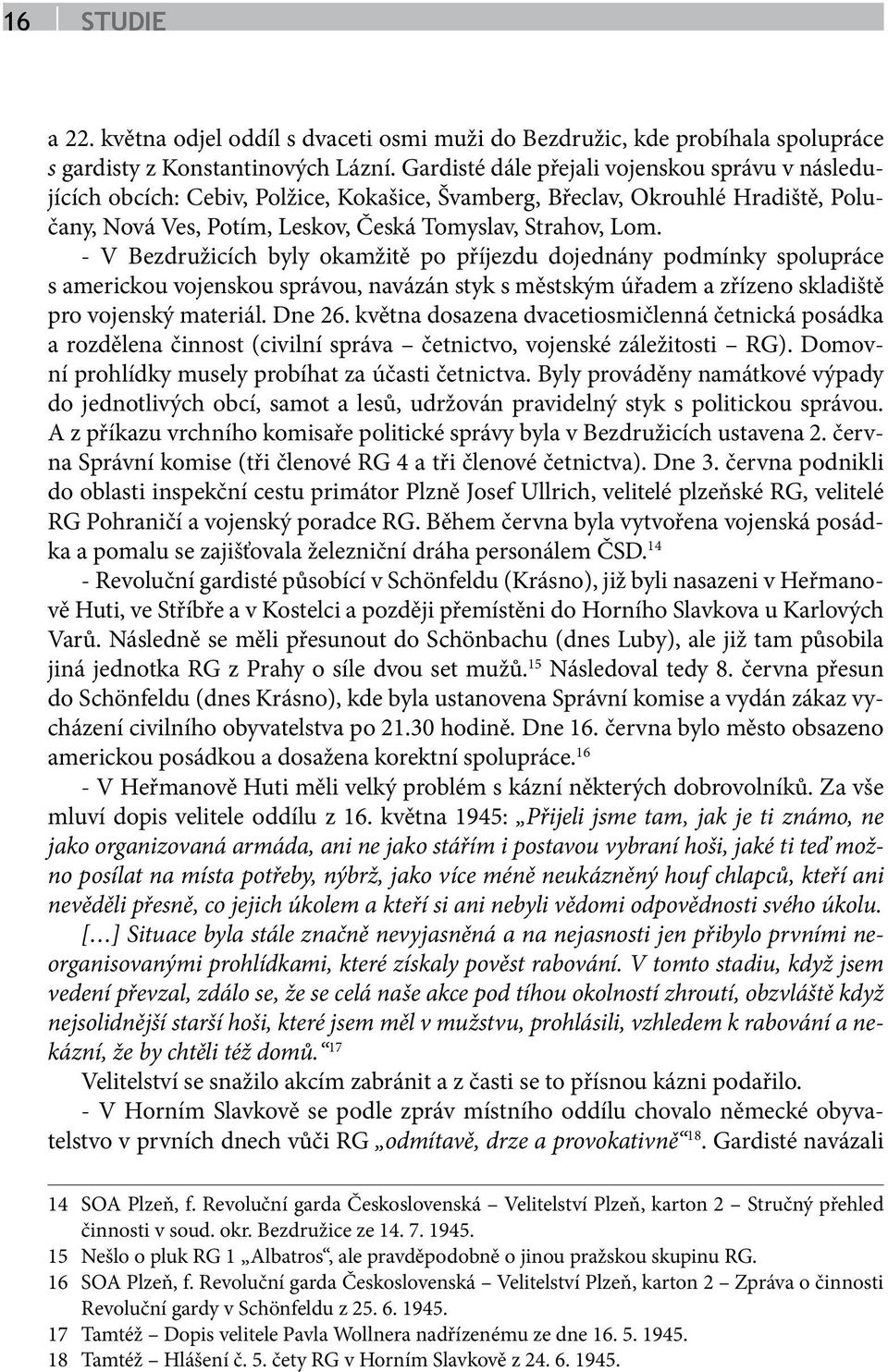 - V Bezdružicích byly okamžitě po příjezdu dojednány podmínky spolupráce s americkou vojenskou správou, navázán styk s městským úřadem a zřízeno skladiště pro vojenský materiál. Dne 26.