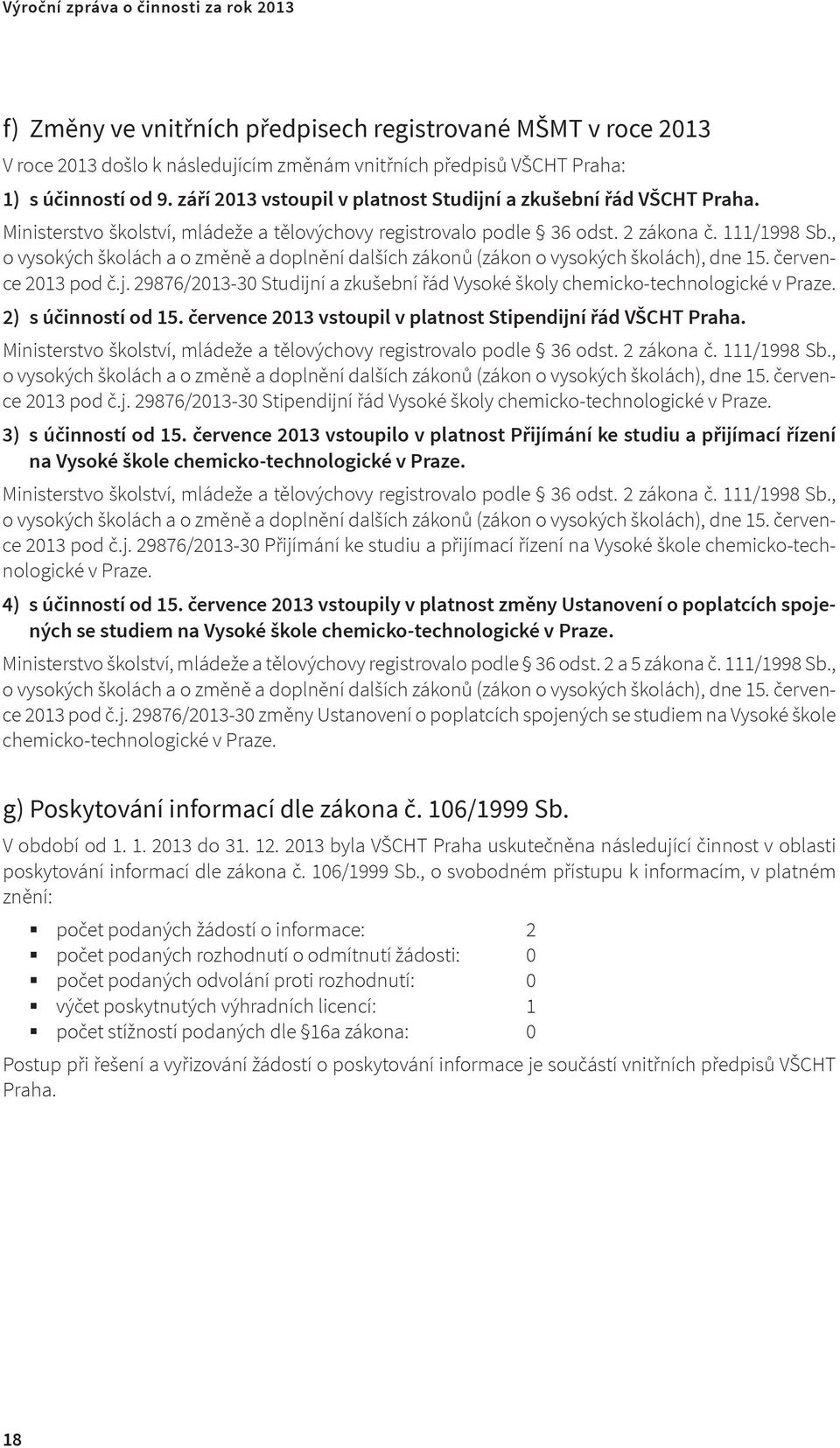 , o vysokých školách a o změně a doplnění dalších zákonů (zákon o vysokých školách), dne 15. července 2013 pod č.j. 29876/2013-30 Studijní a zkušební řád Vysoké školy chemicko-technologické v Praze.