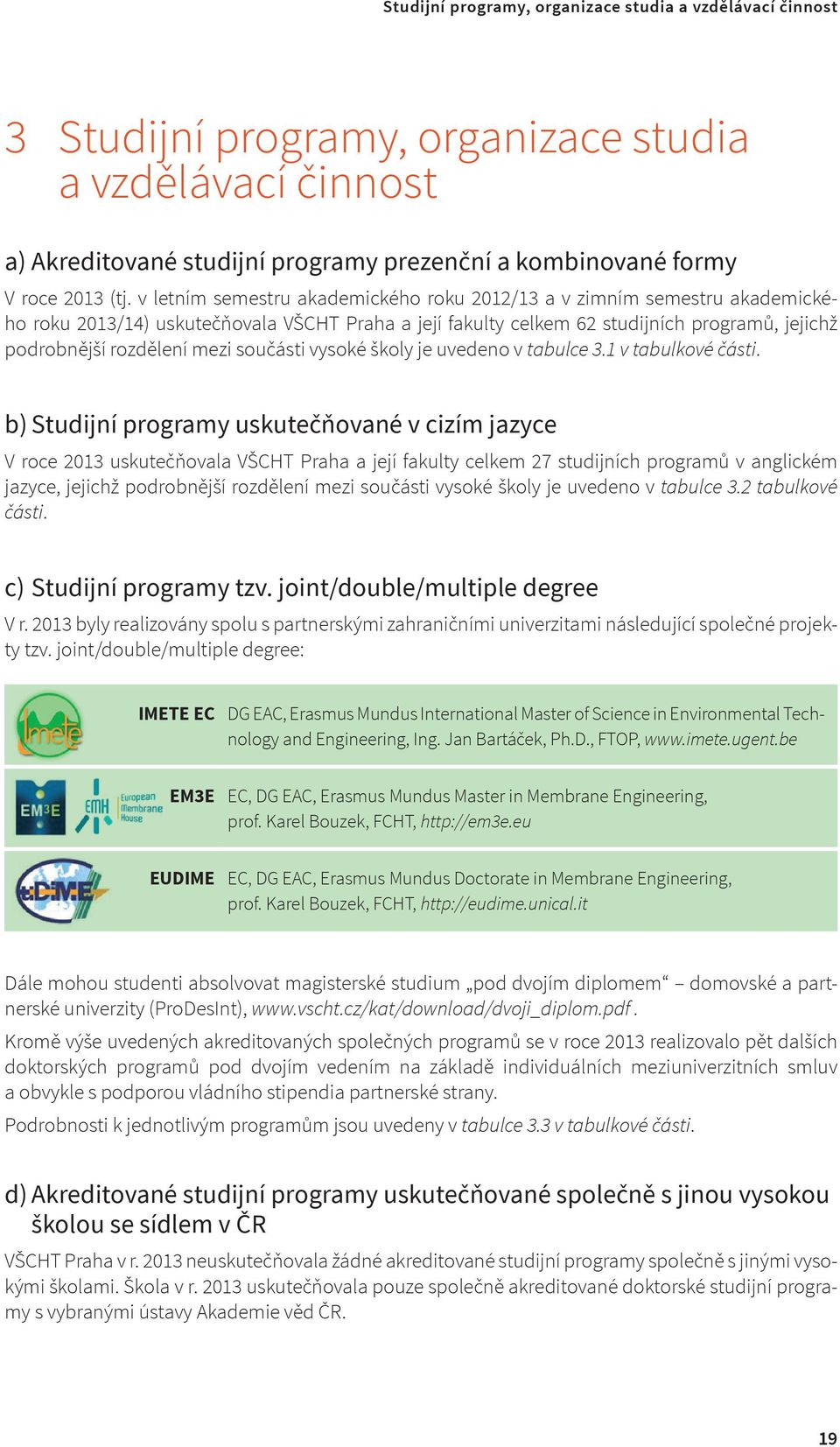 součásti vysoké školy je uvedeno v tabulce 3.1 v tabulkové části.