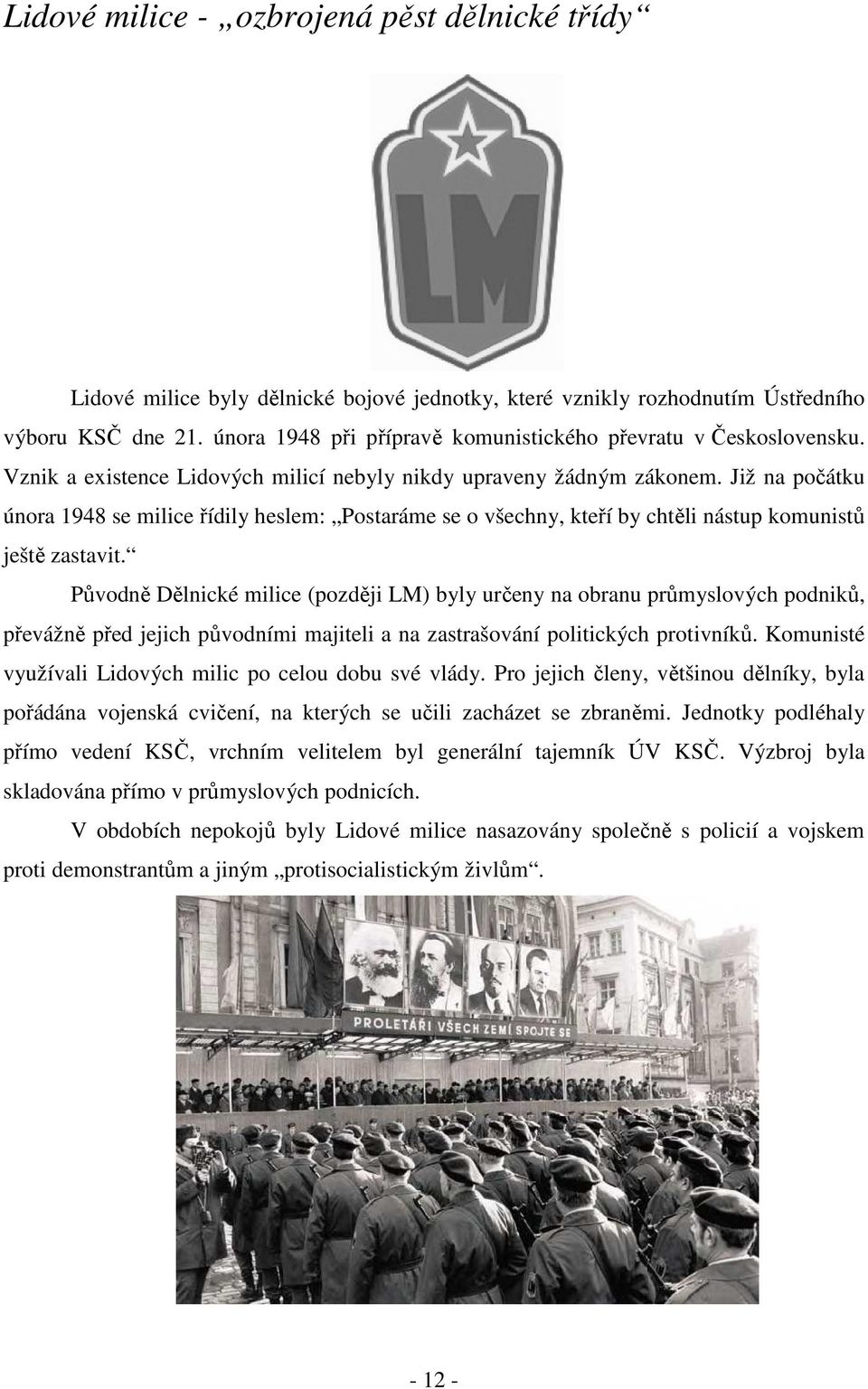 Již na počátku února 1948 se milice řídily heslem: Postaráme se o všechny, kteří by chtěli nástup komunistů ještě zastavit.