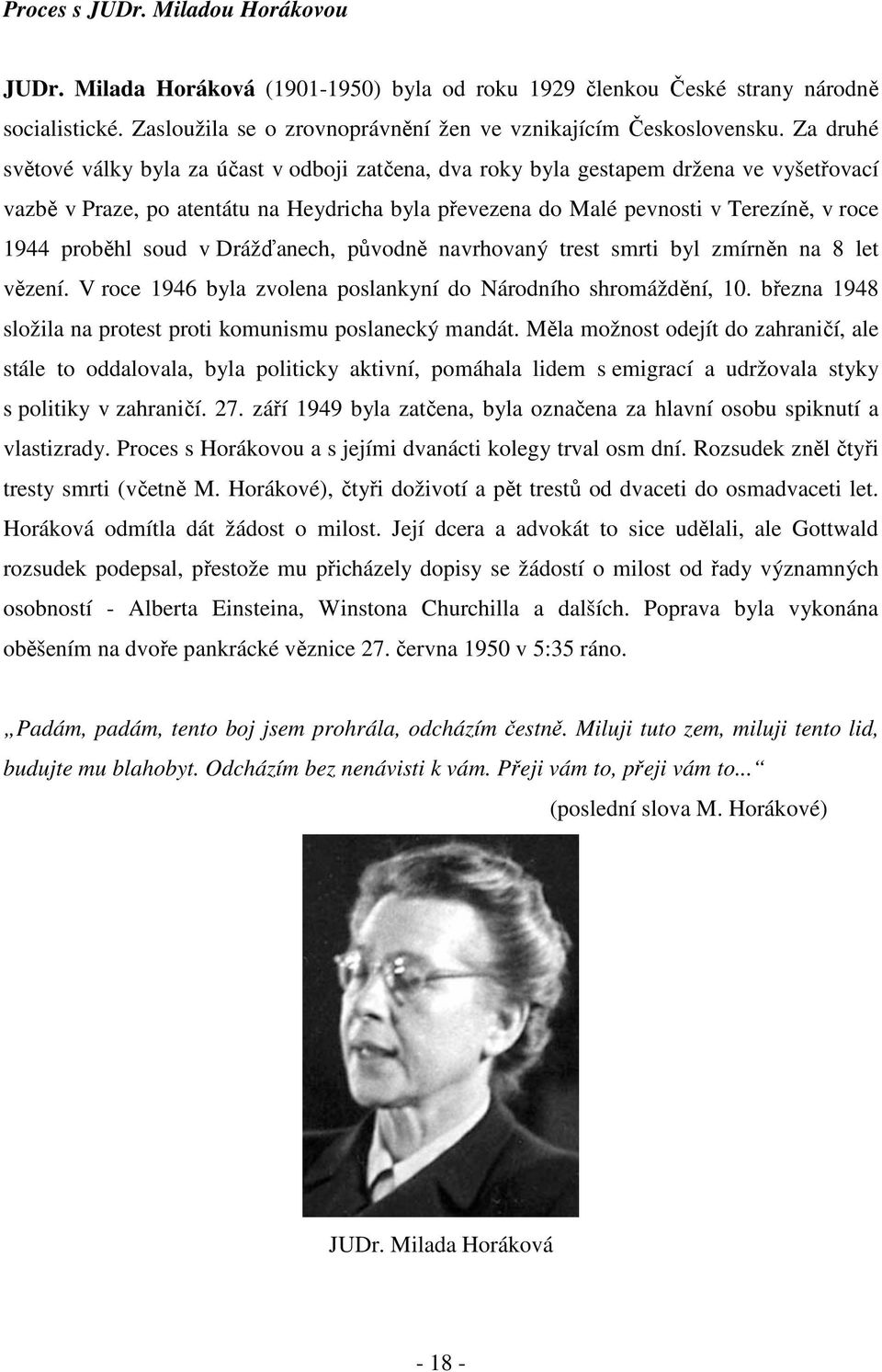 proběhl soud v Drážďanech, původně navrhovaný trest smrti byl zmírněn na 8 let vězení. V roce 1946 byla zvolena poslankyní do Národního shromáždění, 10.