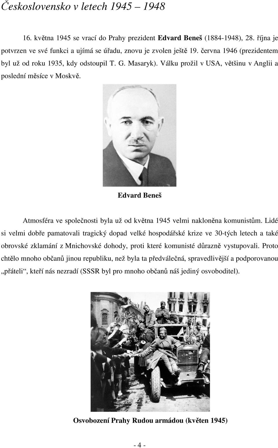 Edvard Beneš Atmosféra ve společnosti byla už od května 1945 velmi nakloněna komunistům.