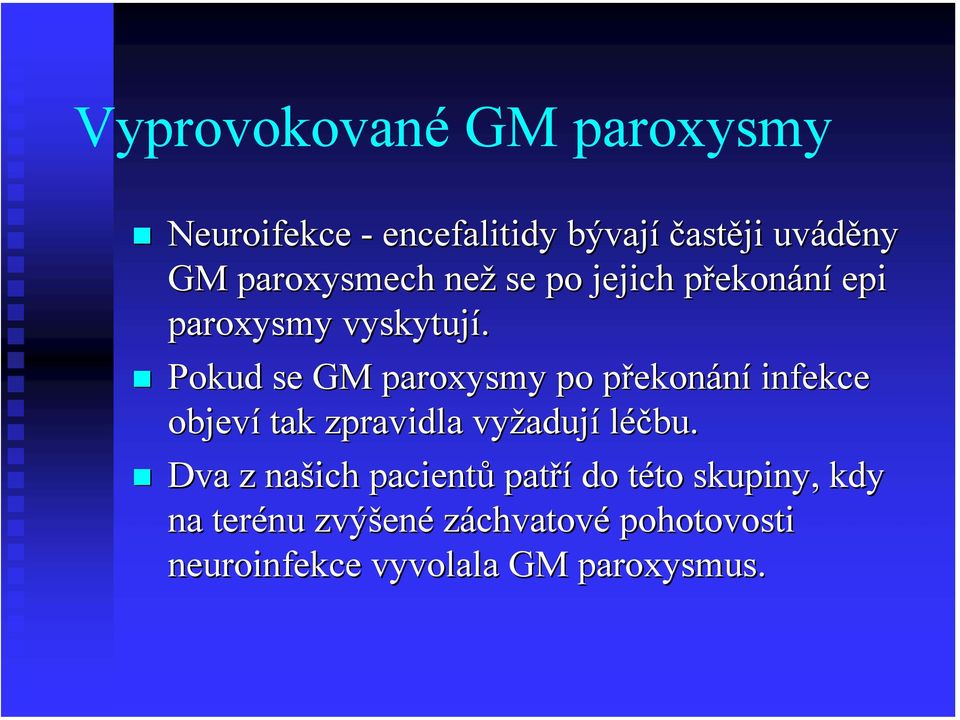 Pokud se GM paroxysmy po překonp ekonání infekce objeví tak zpravidla vyžaduj adují léčbu.