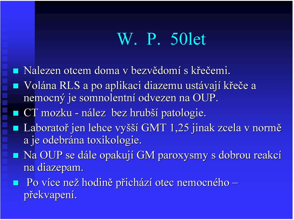 CT mozku - nález bez hrubší patologie.