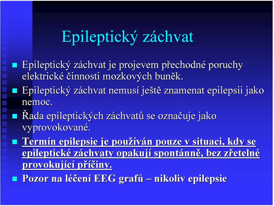 Řada epileptických záchvatz chvatů se označuje jako vyprovokované.