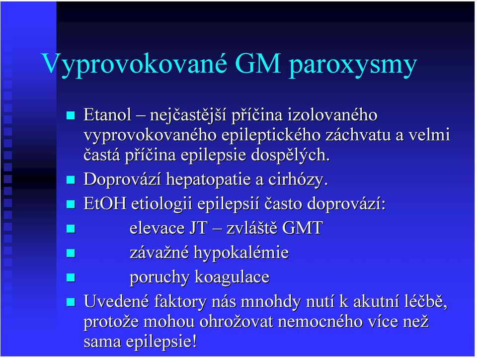 EtOH etiologii epilepsií často doprovází: elevace JT zvláš áště GMT závažné hypokalémie poruchy